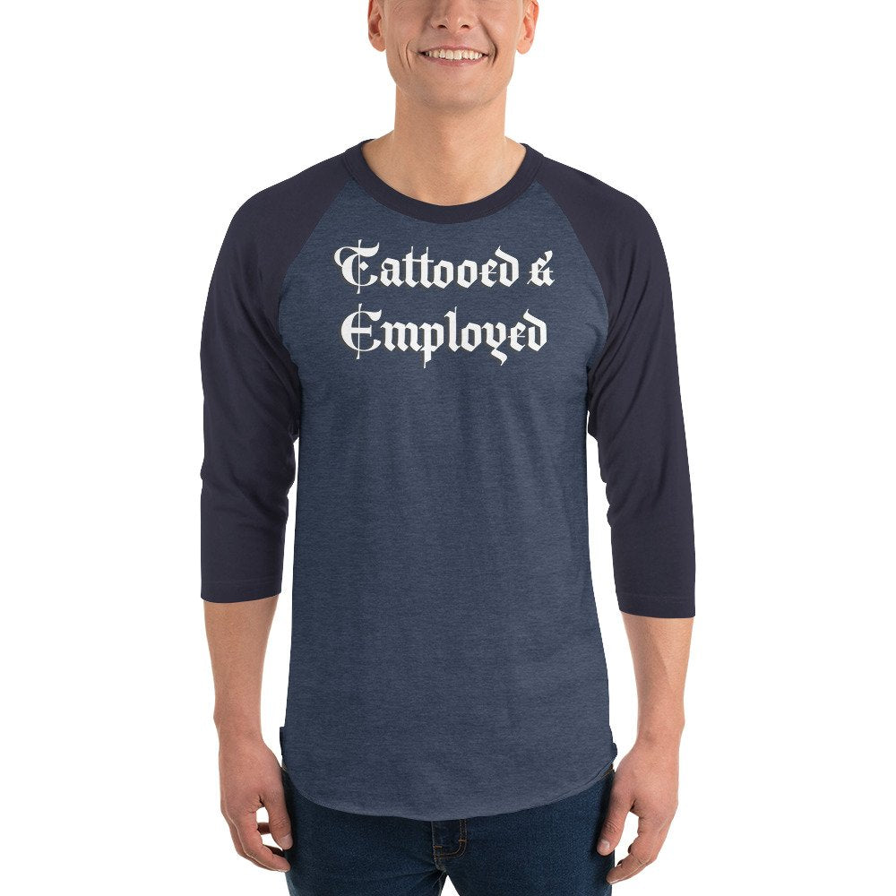 Tattooed &amp; Employed 3/4 sleeve raglan shirt